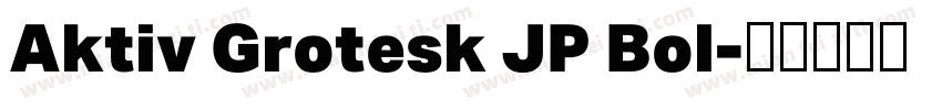 Aktiv Grotesk JP Bol字体转换